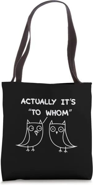 Actually It's "To Whom" Funny Cute Owl English Grammar Tote Bag