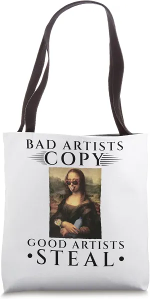 Bad Artist Copy Good Artist Steal, Mona Lisa Artist Teacher Tote Bag
