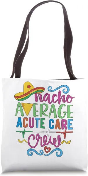 Critical Care Nurse Techs Nacho Average Acute Care Crew Tote Bag