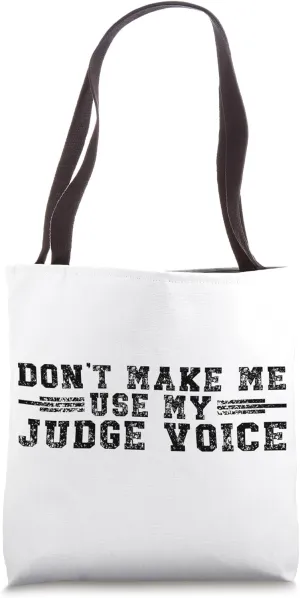 Don't Make Me Use My Judge Voice Judge Pun Tote Bag
