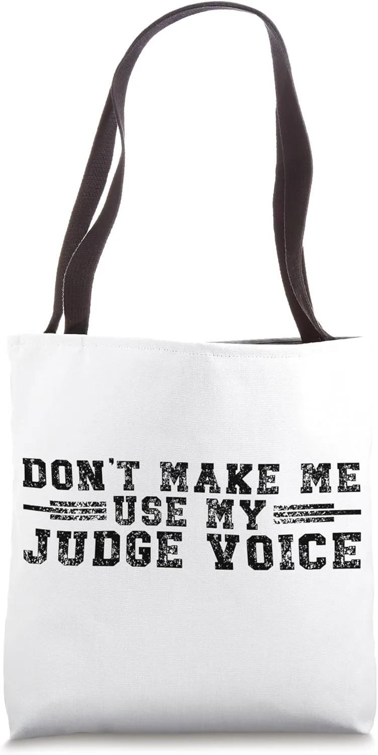 Don't Make Me Use My Judge Voice Judge Pun Tote Bag
