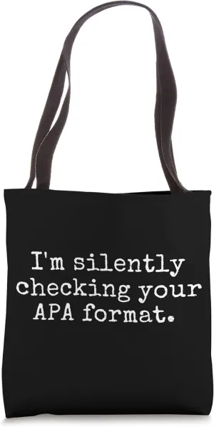 Funny Professor - I'm Silently Checking Your APA Format Tote Bag