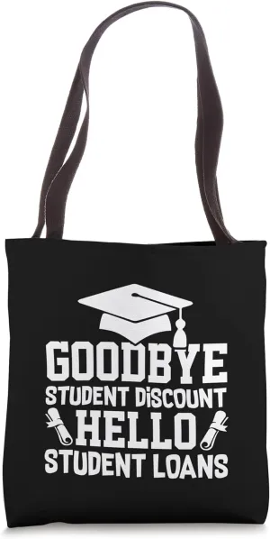 Goodbye Student Discount Hello Student Loans Graduation Tote Bag