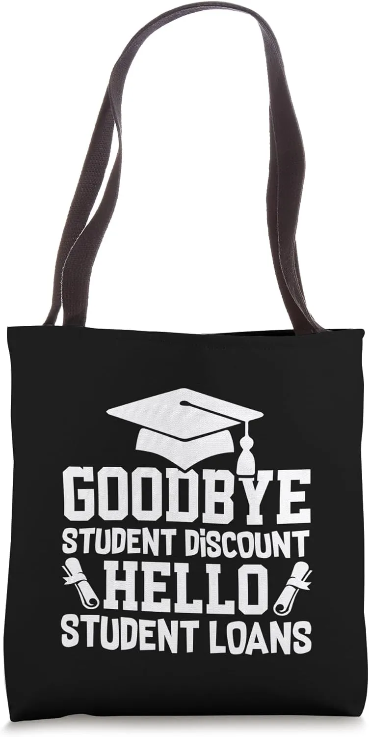Goodbye Student Discount Hello Student Loans Graduation Tote Bag