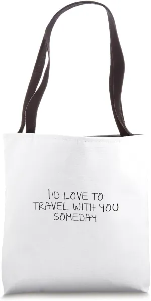 I'd love to travel with you someday Tote Bag