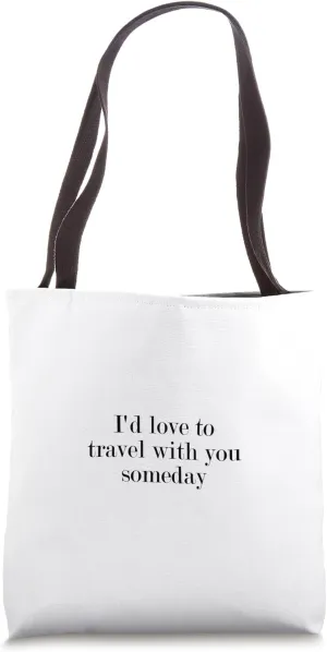 I'd love to travel with you someday Tote Bag