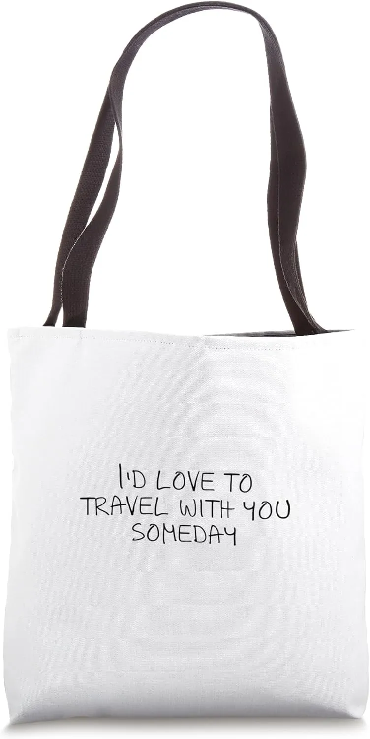 I'd love to travel with you someday Tote Bag