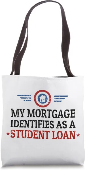 My Mortgage Identifies As A Student Loan Cancel Student Debt Tote Bag