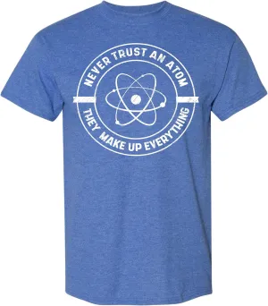 Never Trust an Atom, They Make up Everything T-Shirt Funny Science T Shirt