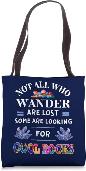 Not All Who Wonder Are Lost Some Are Looking For Cool Rocks Tote Bag