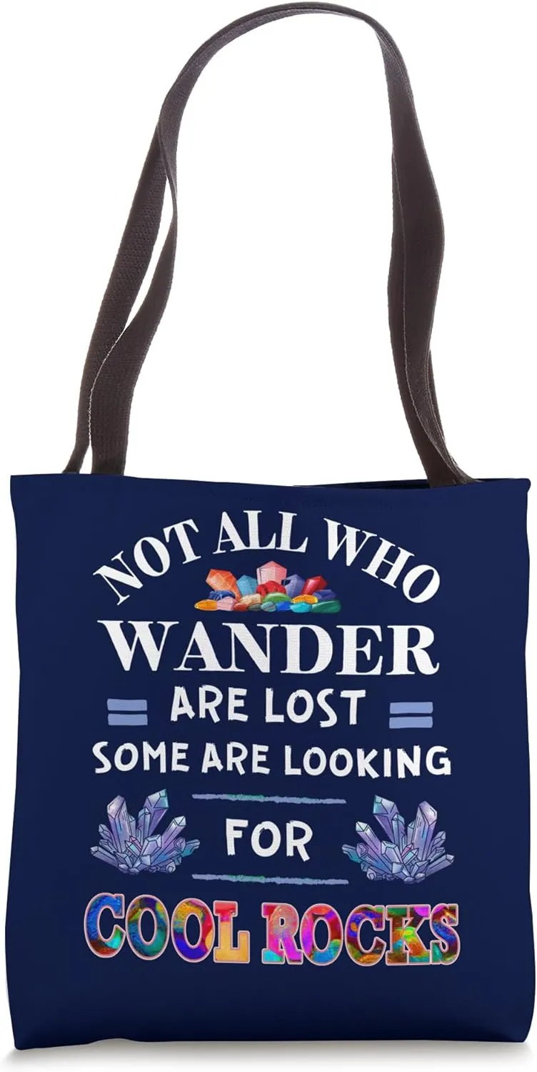 Not All Who Wonder Are Lost Some Are Looking For Cool Rocks Tote Bag
