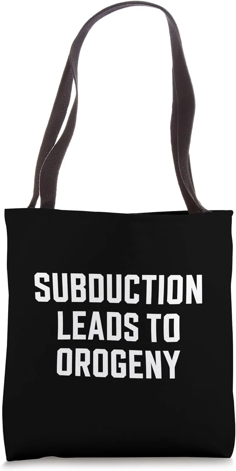 Subduction Leads to Orogeny Funny Geology Teacher Student Tote Bag