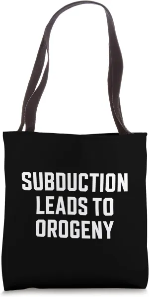 Subduction Leads to Orogeny Funny Geology Teacher Student Tote Bag