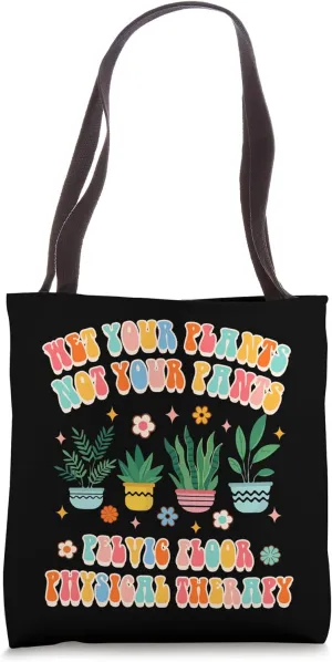 Wet Your Plants Not Pants Pelvic Floor Physical Therapist Tote Bag